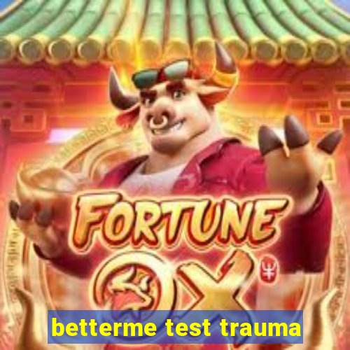 betterme test trauma